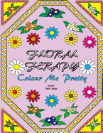 Floral Ferapy: An Adult Coloring Book Filled With Unique Stress Relieving Abstract Flower, Landscapes, Floral Pattern And Mandala Designs