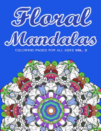 Floral Mandalas: Coloring Pages for All Ages VOL. 2
