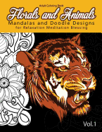 Florals and Animals Mandalas and Doodle Designs: for relaxation Meditation blessing Stress Relieving Patterns (Mandala Coloring Book for Adults)