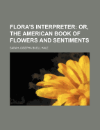 Flora's Interpreter: Or, the American Book of Flowers and Sentiments