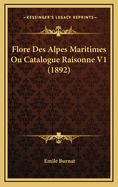 Flore Des Alpes Maritimes Ou Catalogue Raisonne V1 (1892)