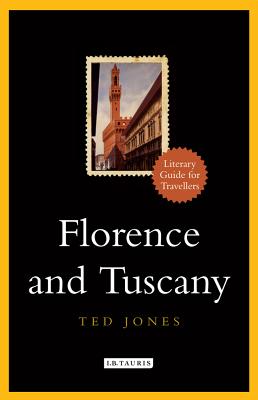 Florence and Tuscany: A Literary Guide for Travellers - Jones, Ted