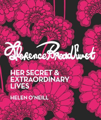 Florence Broadhurst: Her Secret and Extraordinary Lives - O'Neill, Helen