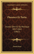 Florence Et Turin: Etudes D'Art Et Da Politique 1857-1861 (1862)
