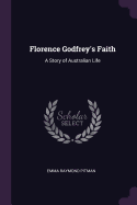 Florence Godfrey's Faith: A Story of Australian Life