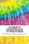 Florence Nightingale to Her Nurses: (History of Nursing Series)