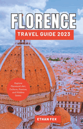 Florence Travel Guide 2023: Explore Florence's Art, Culture, Passion, and Hidden Gems.