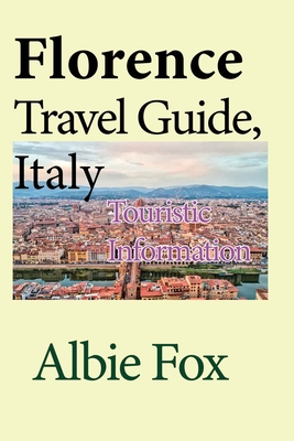 Florence Travel Guide, Italy: Touristic Information - Fox, Albie