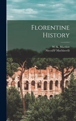 Florentine History - 1469-1527, Machiavelli Niccol, and Marriott, W K (William K ) (Creator)