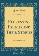 Florentine Palaces and Their Stories (Classic Reprint)