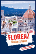 Florenz Reisefhrer 2024-2025: Erleben Sie die Toskana abseits der ausgetretenen Pfade