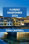 Florenz Reisef?hrer 2025: Florenz im Fokus: Wichtige Tipps und Insider-Einblicke f?r einen unvergesslichen Besuch.