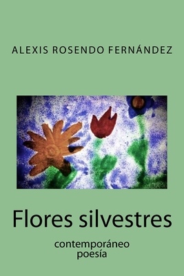 Flores Silvestres - Rosendo Fernandez, Alexis