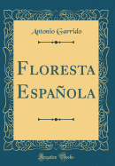 Floresta Espaola (Classic Reprint)