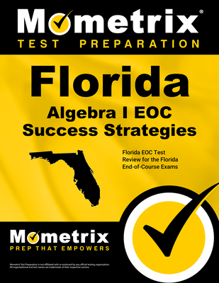 Florida Algebra I Eoc Success Strategies Study Guide: Florida Eoc Test Review for the Florida End-Of-Course Exams - Mometrix High School Math Test Team (Editor)