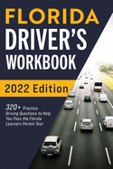 Florida Driver's Workbook: 320+ Practice Driving Questions to Help You Pass the Florida Learner's Permit Test