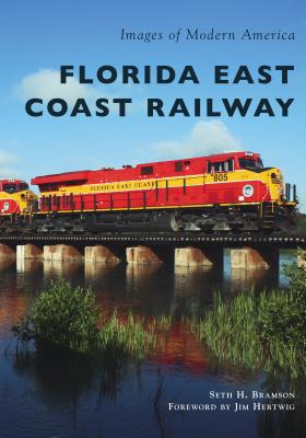 Florida East Coast Railway - Bramson, Seth H, and Hertwig, Jim (Foreword by)