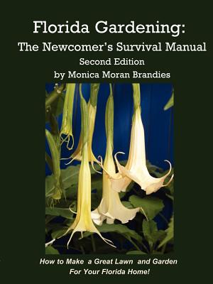 Florida Gardening: The Newcomer's Survival Manual - Brandies, Monica M