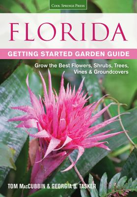 Florida Getting Started Garden Guide: Grow the Best Flowers, Shrubs, Trees, Vines & Groundcovers - Maccubbin, Tom, and Tasker, Georgia