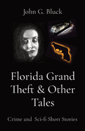 Florida Grand Theft & Other Tales: Crime and Sci-fi Short Stories