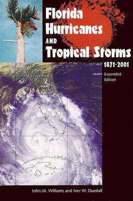 Florida Hurricanes and Tropical Storms: 1871-2001, Expanded Edition - Williams, John M, and Duedall, Iver W