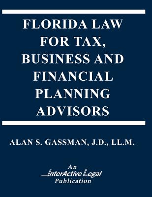 Florida Law for Tax, Business & Financialplanning Advisors - Gassman, Alan S