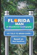 Florida Man An Unauthorized Autobiography as told to Brian Garr: Edited by Keith Garr