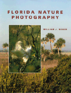 Florida Nature Photography - Weber, William J, and Mackin, Scott G (Foreword by)