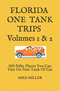 Florida One Tank Trips Volumes 1 & 2: 100 Nifty Places You Can Visit On One Tank Of Gas