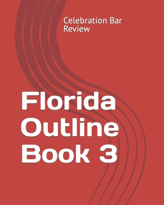 Florida Outline Book 3 - Celebration Bar Review, LLC