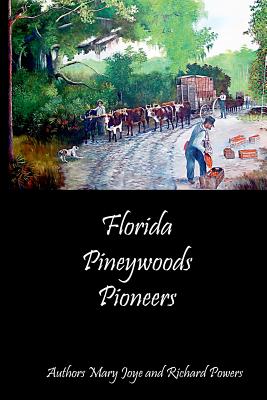Florida Pineywoods Pioneers - Joye, Mary, and Powers, Richard