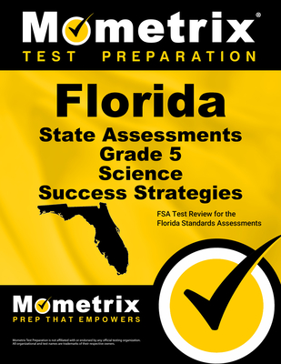 Florida State Assessments Grade 5 Science Success Strategies Study Guide: FSA Test Review for the Florida Standards Assessments - Mometrix Science Assessment Test Team (Editor)