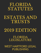 Florida Statutes Estates and Trusts 2019 Edition: West Hartford Legal Publishing