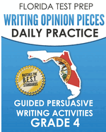 Florida Test Prep Writing Opinion Pieces Daily Practice Grade 4: Guided Persuasive Writing Activities