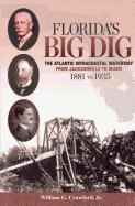 Florida's Big Dig: The Atlantic Intracoastal Waterway from Jacksonville to Miami 1881 to 1935