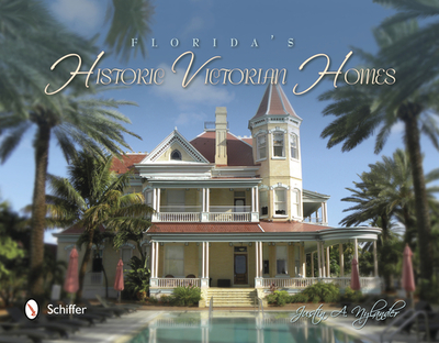 Florida's Historic Victorian Homes - Nylander, Justin A