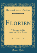 Florien: A Tragedy, in Five Acts, and Other Poems (Classic Reprint)