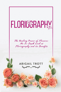 Floriography: The Healing Power of Flowers: An In-Depth Look at Floriography and its Benefits
