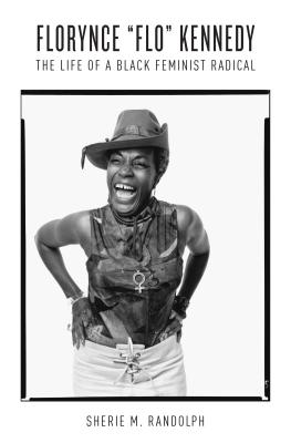 Florynce "Flo" Kennedy: The Life of a Black Feminist Radical - Randolph, Sherie M