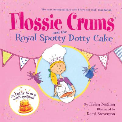 Flossie Crums and the Royal Spotty Dotty Cake: A Flossie Crums Baking Adventure - Nathan, Helen