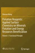 Flotation Reagents: Applied Surface Chemistry on Minerals Flotation and Energy Resources Beneficiation: Volume 1: Functional Principle