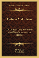 Flotsam and Jetsam: Or Do Your Duty and Never Mind the Consequences (1881)