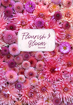 Flourish and Bloom Journal: A Cute Notebook of Buds, Blossoms, and Petals (Journal for Flower and Book Lovers) - Irving, Niki