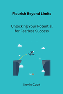 Flourish Beyond Limits: Unlocking Your Potential for Fearless Success