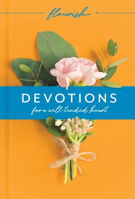 Flourish: Devotions for a Well-Tended Heart - Beaumont, Michael H, and Manser, Martin H, and Marshall, Erin Keeley (Contributions by)