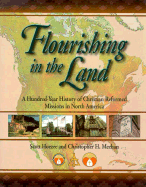 Flourishing in the Land: A Hundred-Year History of Christian Reformed Missions in North America - Hoezee, Scott, and Meehan, Christopher H