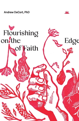 Flourishing on the Edge of Faith: Seven Practices for a New We - Decort, Andrew