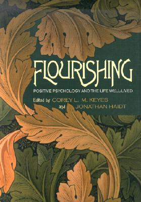 Flourishing: Positive Psychology and the Life Well-Lived - Keyes, Corey L M, PhD (Editor), and Haidt, Jonathan (Editor), and Seligman, Martin E P, Ph.D. (Foreword by)