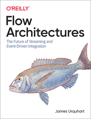 Flow Architectures: The Future of Streaming and Event-Driven Integration - Urquhart, James