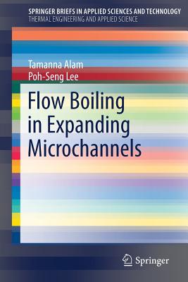 Flow Boiling in Expanding Microchannels - Alam, Tamanna, and Lee, Poh-Seng